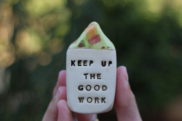 Keep up the good work Inspirational quote Motivational quotes Personal gift Miniature house