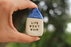 Miniature house Motivational quotes Inspirational quote Life won't wait - Ceramics By Orly
 - 2