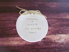 Forever and always no matter what Wedding ring dish Custom ring dish