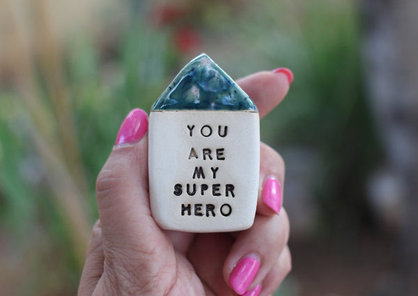 You are my super hero Inspirational quote Ceramic miniature house Motivational quotes