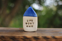 Miniature house Motivational quotes Inspirational quote Life won't wait - Ceramics By Orly
 - 1