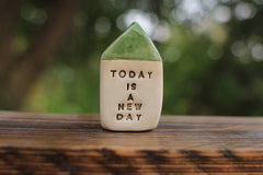 Miniature house Motivational quotes Inspirational quote Today is a new day - Ceramics By Orly
 - 2