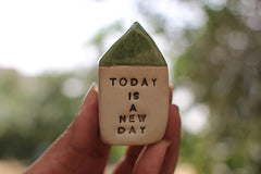 Miniature house Motivational quotes Inspirational quote Today is a new day - Ceramics By Orly
 - 1